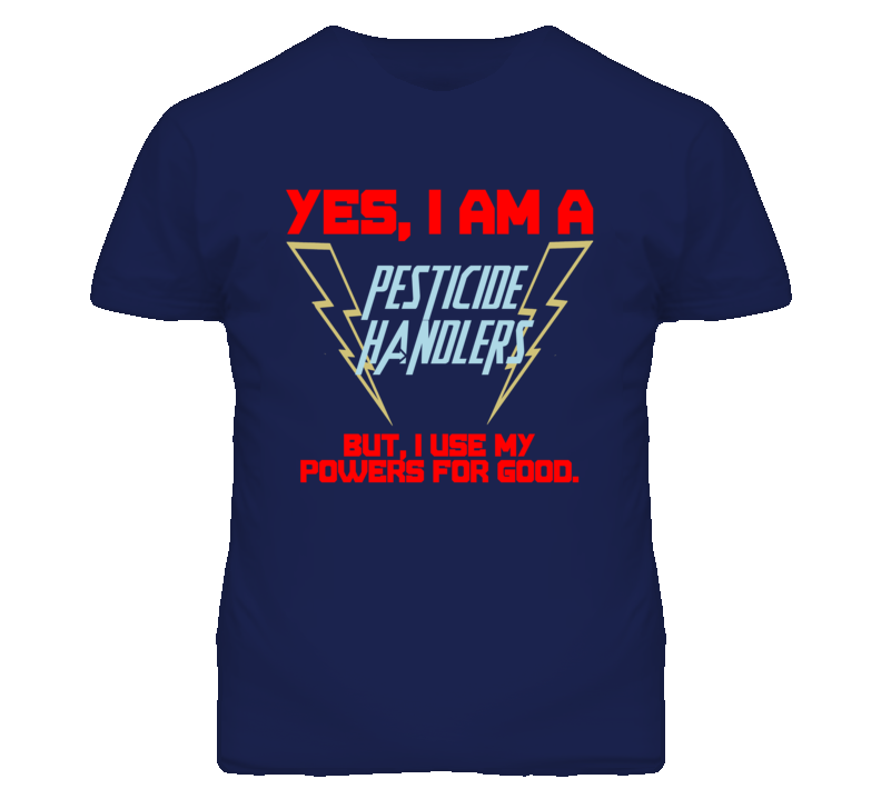 Yes I Am A Pesticide Handlers Funny Powers T Shirt Yes I Am A Pesticide Handlers Funny Powers T Shirt