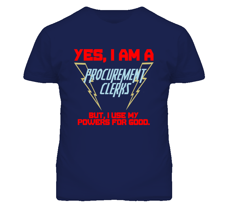Yes I Am A Procurement Clerks Funny Powers T Shirt