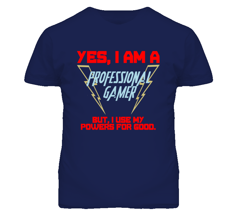 Yes I Am A Professional Gamer Funny Powers T Shirt Yes I Am A Professional Gamer Funny Powers T Shirt