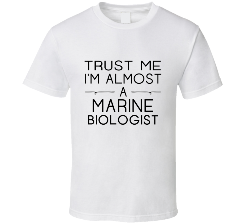 Marine Biologist Trust Me Occupation T Shirt