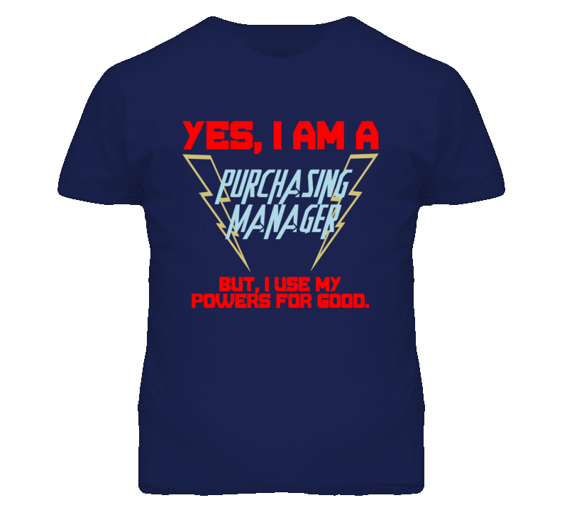 Yes I Am A Purchasing Manager Funny Powers T Shirt Yes I Am A Purchasing Manager Funny Powers T Shirt