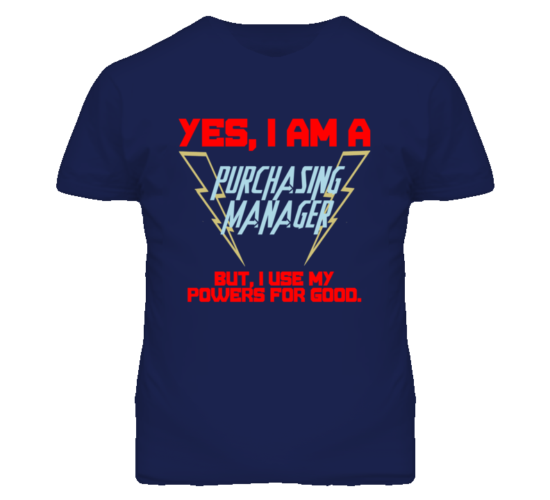 Yes I Am A Purchasing Manager Funny Powers T Shirt