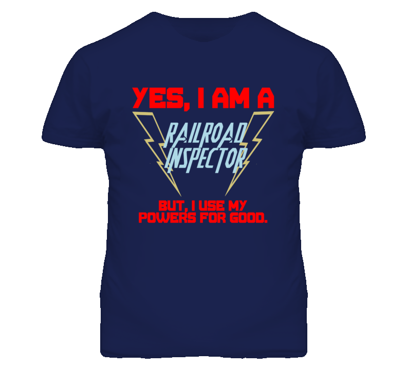 Yes I Am A Railroad Inspector Funny Powers T Shirt Yes I Am A Railroad Inspector Funny Powers T Shirt