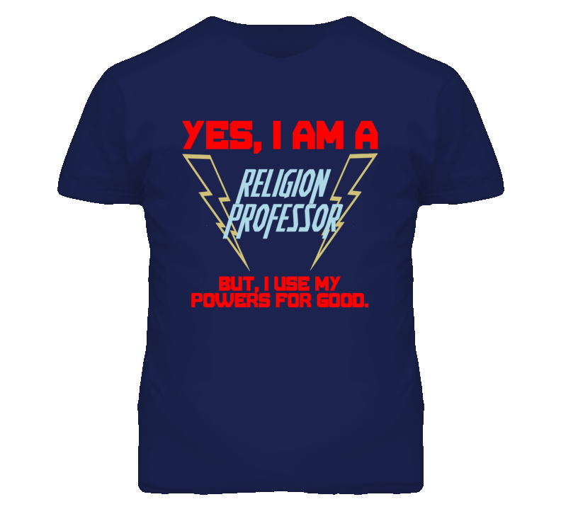 Yes I Am A Religion Professor Funny Powers T Shirt Yes I Am A Religion Professor Funny Powers T Shirt