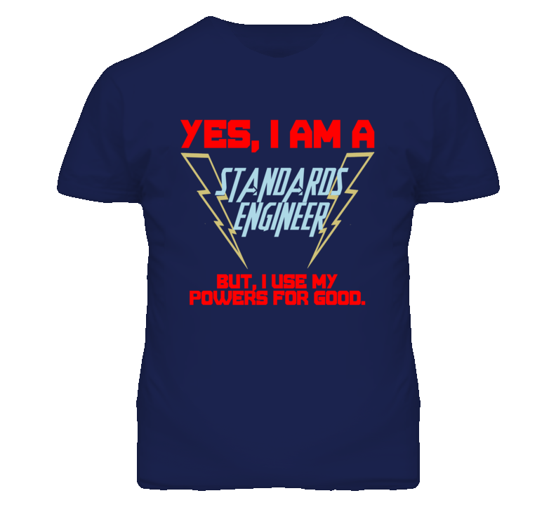 Yes I Am A Standards Engineer Funny Powers T Shirt