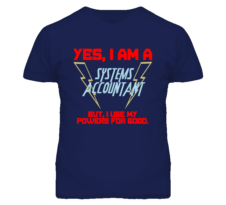 Yes I Am A Systems Accountant Funny Powers T Shirt Yes I Am A Systems Accountant Funny Powers T Shirt