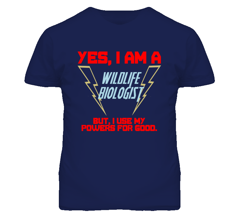 Yes I Am A Wildlife Biologist Funny Powers T Shirt Yes I Am A Wildlife Biologist Funny Powers T Shirt