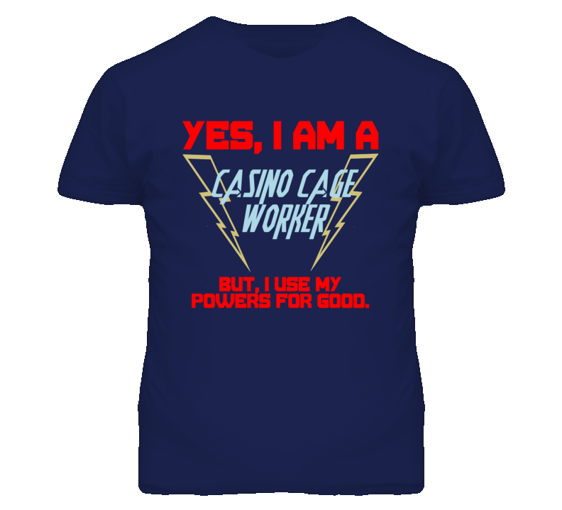 Yes I Am A Casino Cage Worker Funny Powers T Shirt
