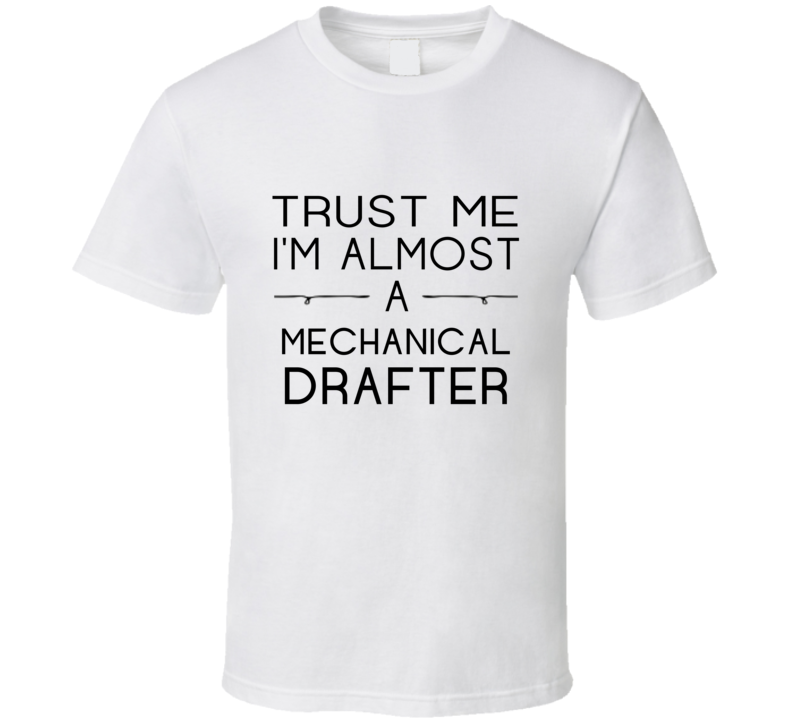 Mechanical Drafter Trust Me Occupation T Shirt Mechanical Drafter Trust Me Occupation T Shirt