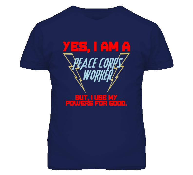 Yes I Am A Peace Corps Worker Funny Powers T Shirt Yes I Am A Peace Corps Worker Funny Powers T Shirt