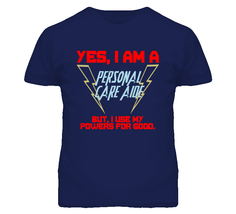 Yes I Am A Personal Care Aide Funny Powers T Shirt Yes I Am A Personal Care Aide Funny Powers T Shirt