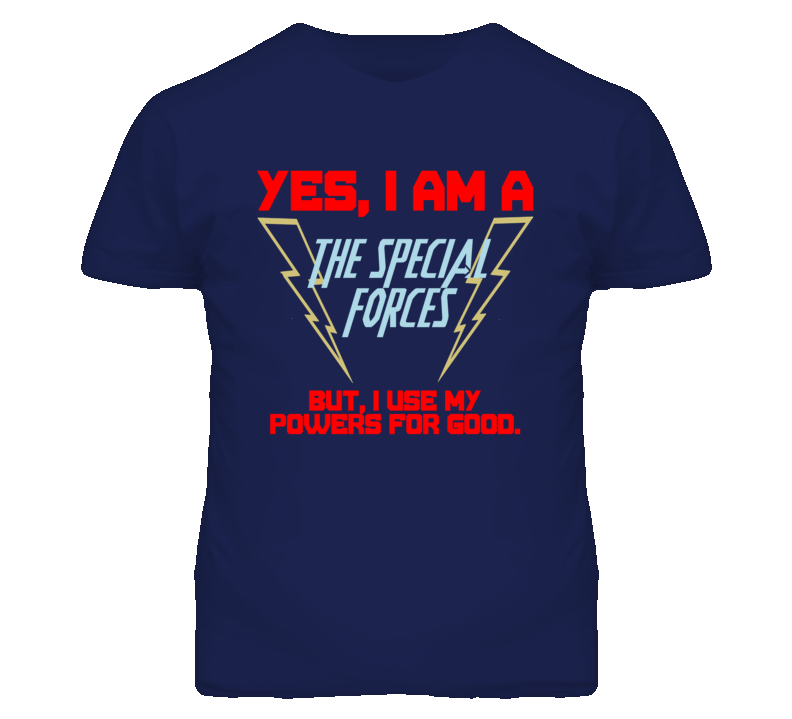 Yes I Am A The Special Forces Funny Powers T Shirt Yes I Am A The Special Forces Funny Powers T Shirt