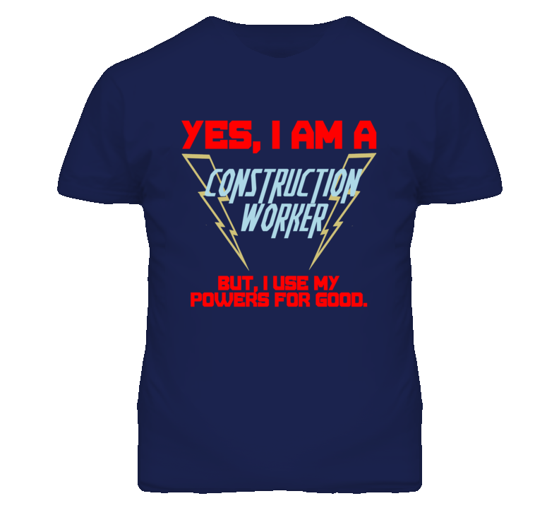 Yes I Am A Construction Worker Funny Powers T Shirt