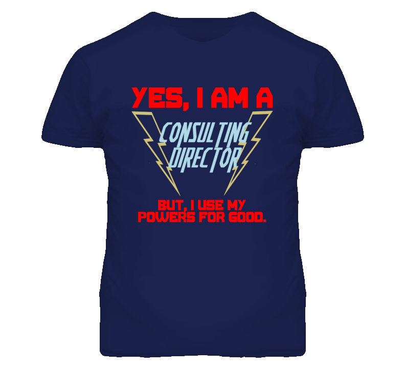 Yes I Am A Consulting Director Funny Powers T Shirt Yes I Am A Consulting Director Funny Powers T Shirt