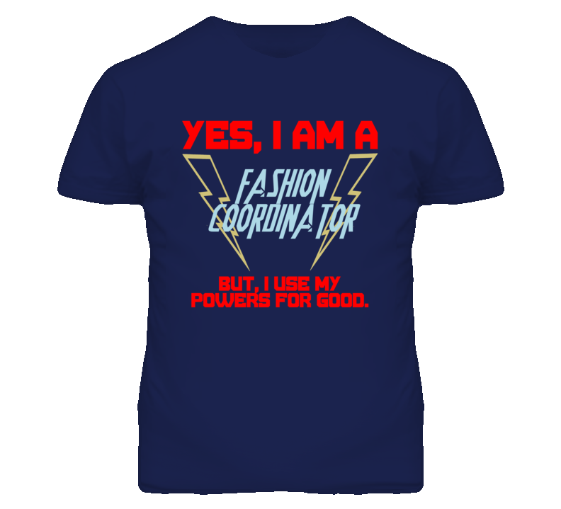 Yes I Am A Fashion Coordinator Funny Powers T Shirt Yes I Am A Fashion Coordinator Funny Powers T Shirt