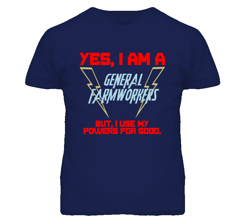 Yes I Am A General Farmworkers Funny Powers T Shirt Yes I Am A General Farmworkers Funny Powers T Shirt