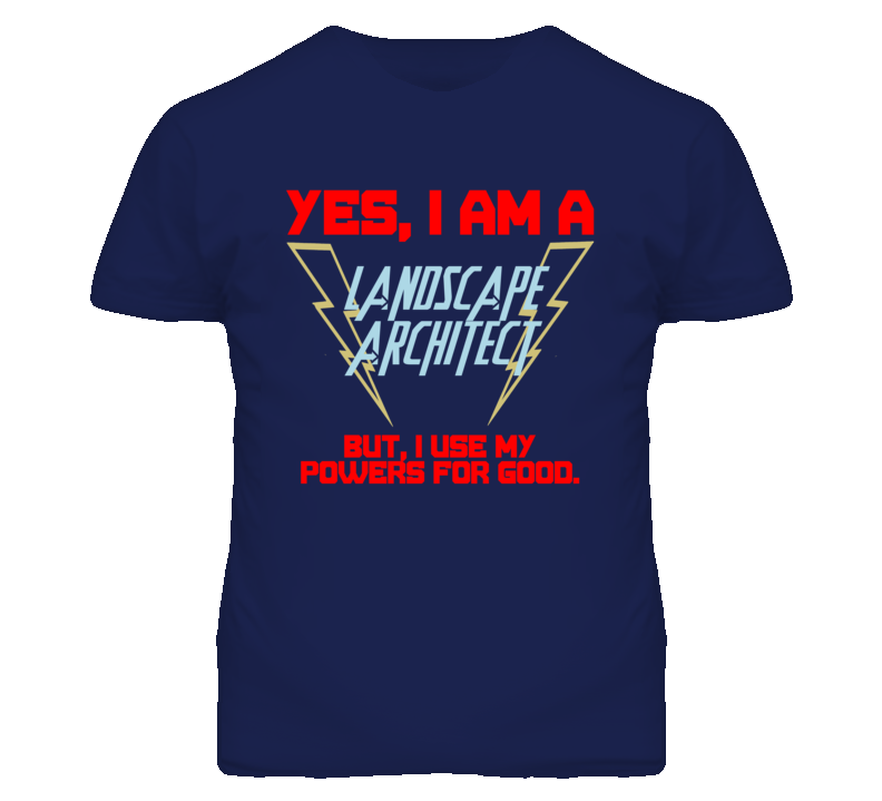 Yes I Am A Landscape Architect Funny Powers T Shirt Yes I Am A Landscape Architect Funny Powers T Shirt