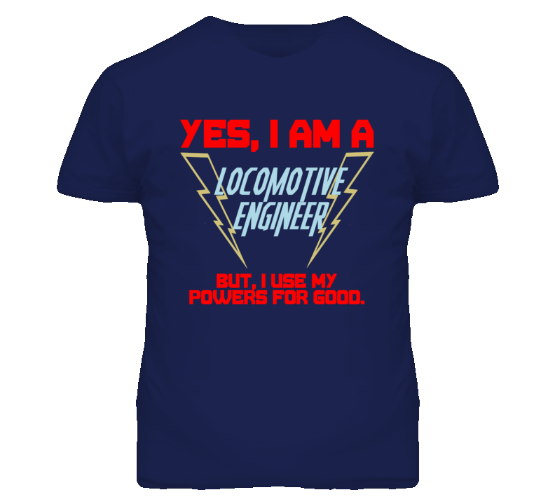 Yes I Am A Locomotive Engineer Funny Powers T Shirt Yes I Am A Locomotive Engineer Funny Powers T Shirt