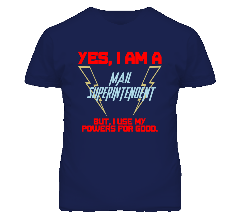 Yes I Am A Mail Superintendent Funny Powers T Shirt Yes I Am A Mail Superintendent Funny Powers T Shirt