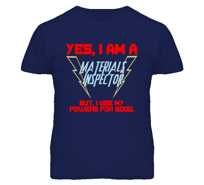 Yes I Am A Materials Inspector Funny Powers T Shirt Yes I Am A Materials Inspector Funny Powers T Shirt