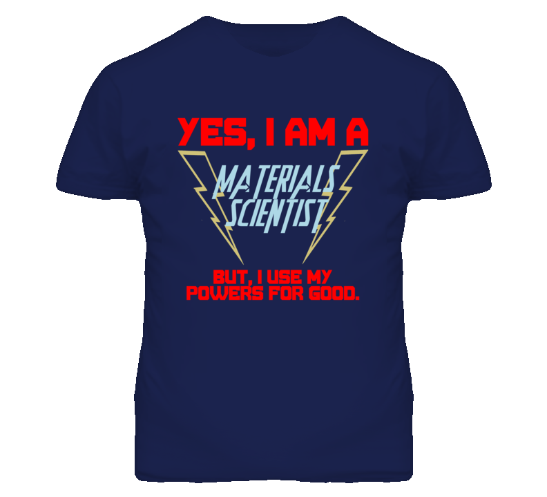 Yes I Am A Materials Scientist Funny Powers T Shirt Yes I Am A Materials Scientist Funny Powers T Shirt