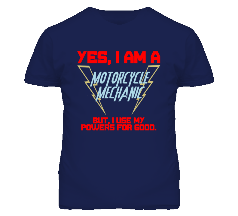 Yes I Am A Motorcycle Mechanic Funny Powers T Shirt Yes I Am A Motorcycle Mechanic Funny Powers T Shirt