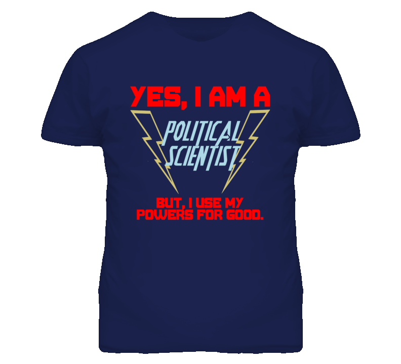 Yes I Am A Political Scientist Funny Powers T Shirt