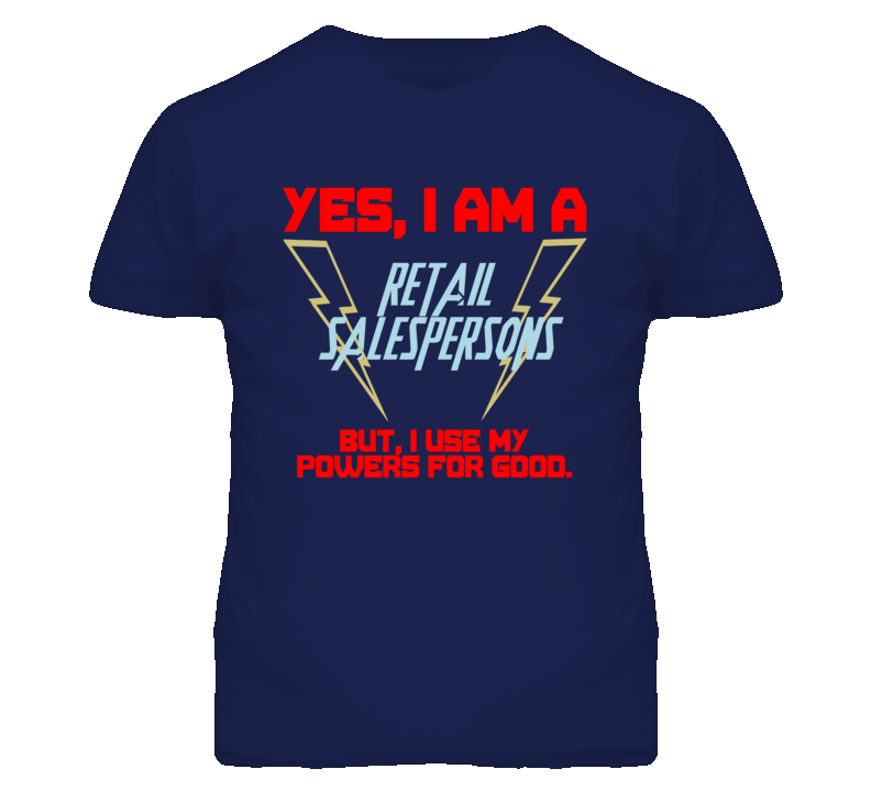 Yes I Am A Retail Salespersons Funny Powers T Shirt