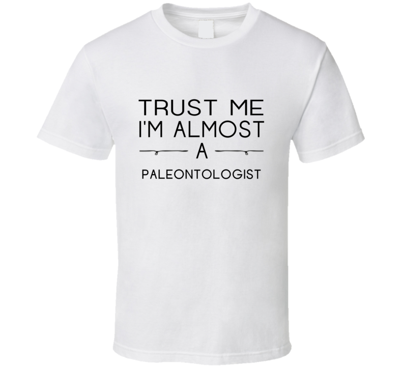 Paleontologist Trust Me Occupation T Shirt