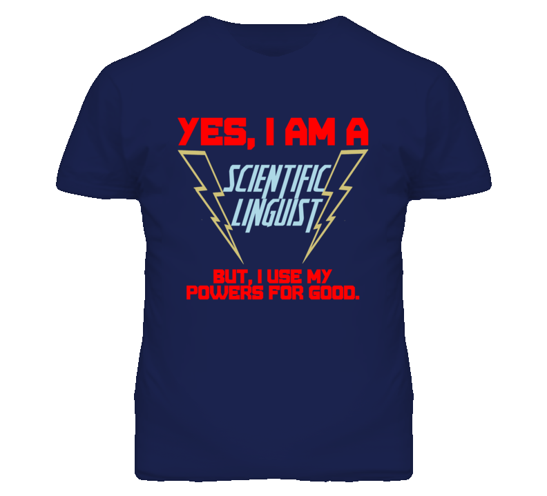 Yes I Am A Scientific Linguist Funny Powers T Shirt