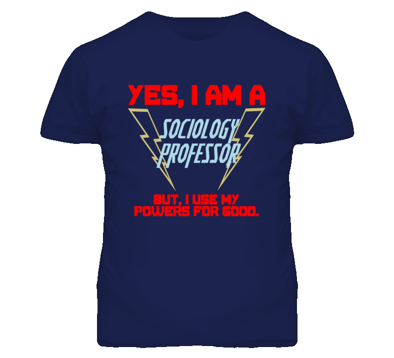 Yes I Am A Sociology Professor Funny Powers T Shirt