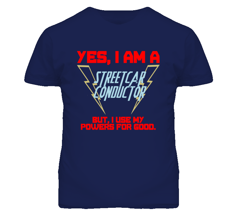 Yes I Am A Streetcar Conductor Funny Powers T Shirt