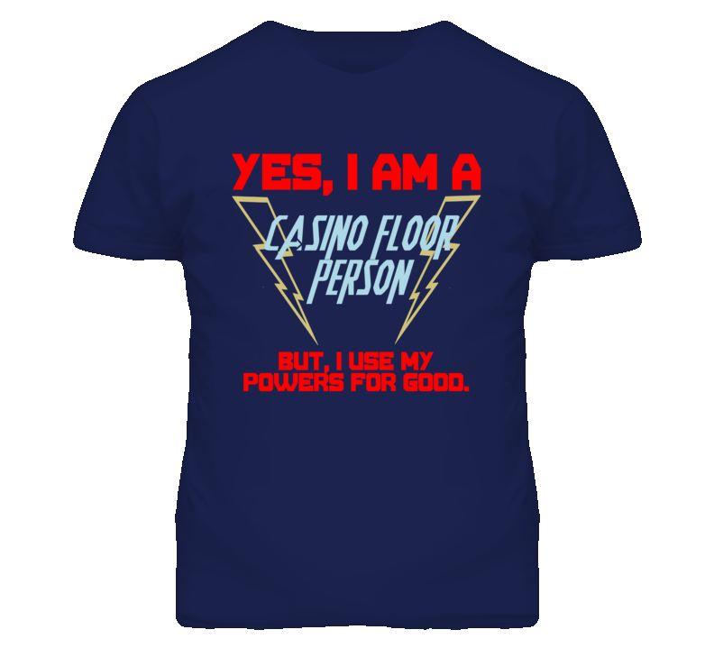 Yes I Am A Casino Floor Person Funny Powers T Shirt