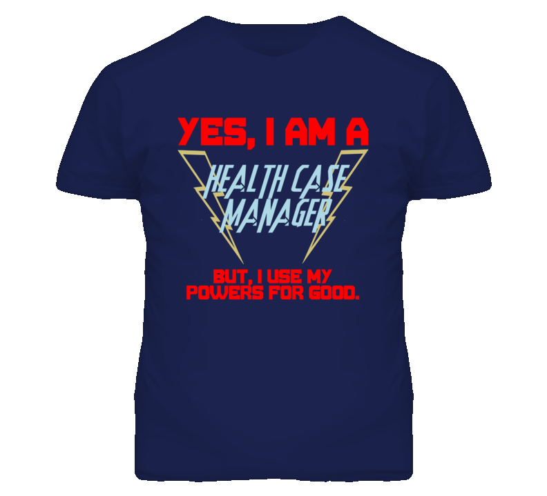 Yes I Am A Health Case Manager Funny Powers T Shirt Yes I Am A Health Case Manager Funny Powers T Shirt