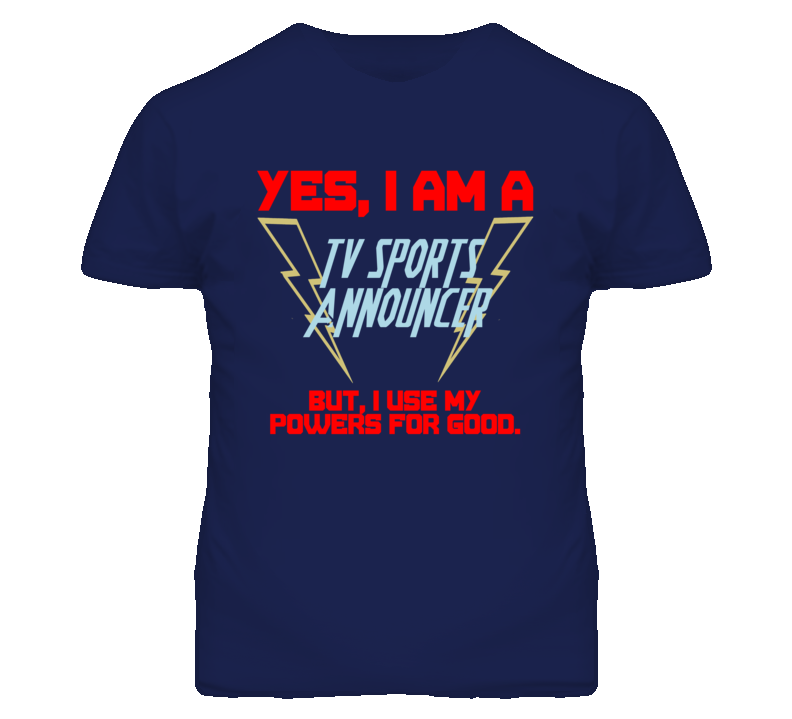 Yes I Am A Tv Sports Announcer Funny Powers T Shirt