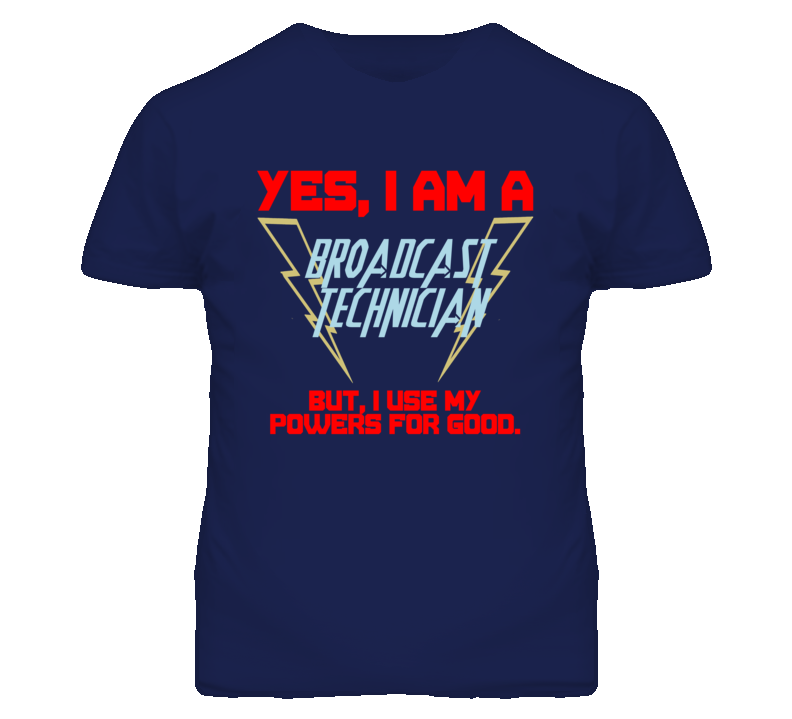 Yes I Am A Broadcast Technician Funny Powers T Shirt