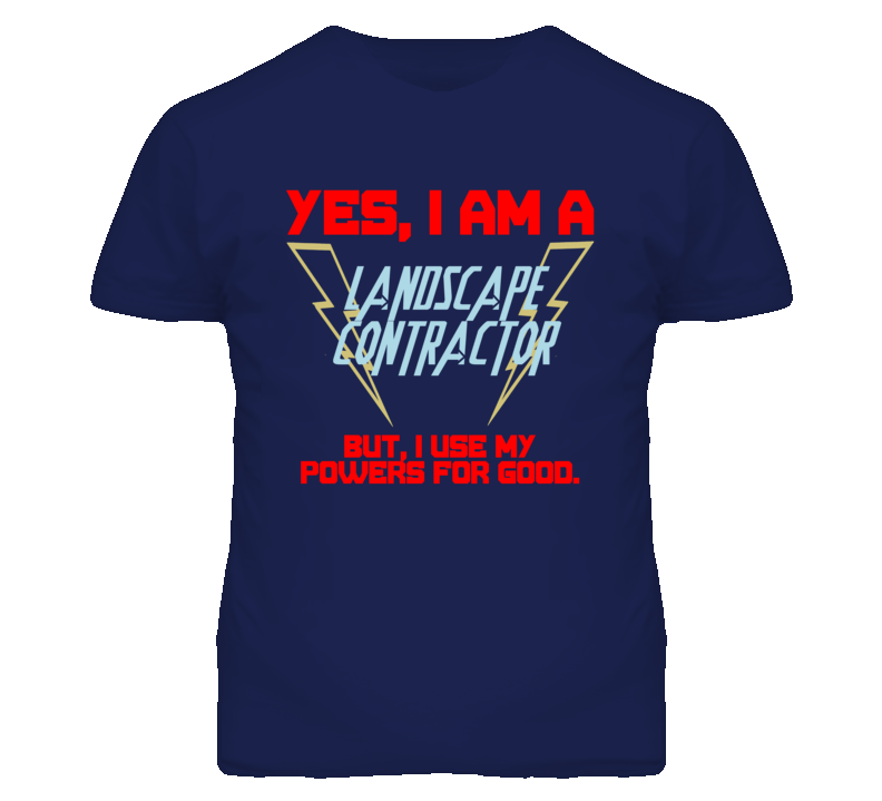 Yes I Am A Landscape Contractor Funny Powers T Shirt Yes I Am A Landscape Contractor Funny Powers T Shirt