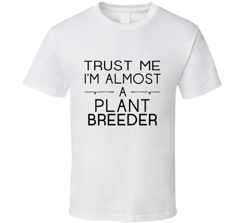 Plant Breeder Trust Me Occupation T Shirt