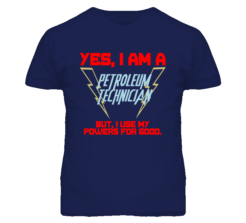 Yes I Am A Petroleum Technician Funny Powers T Shirt