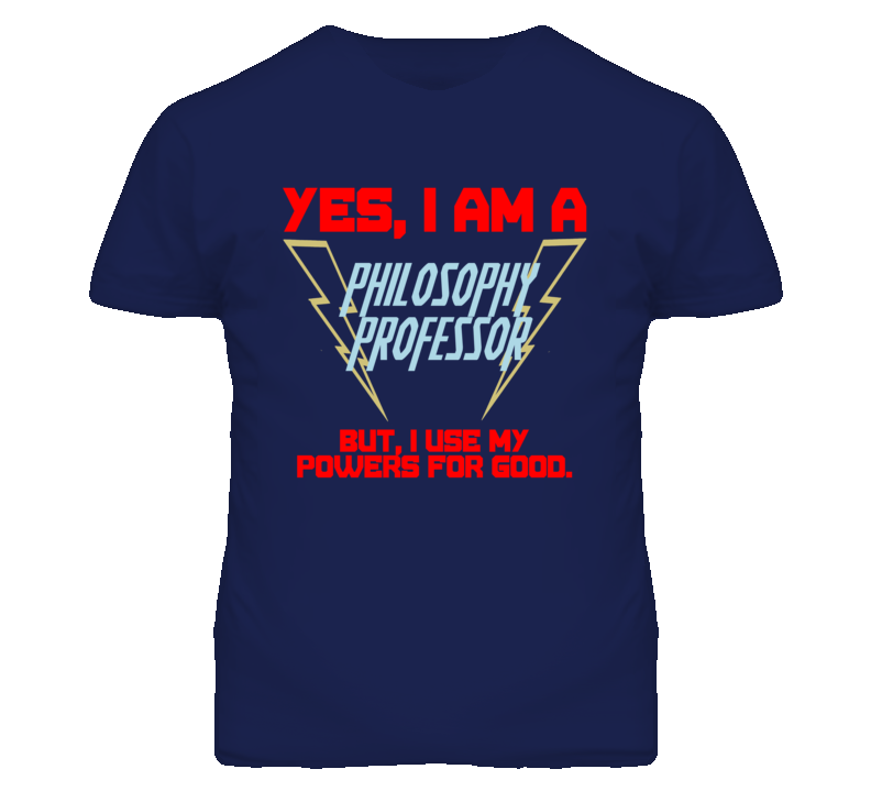 Yes I Am A Philosophy Professor Funny Powers T Shirt Yes I Am A Philosophy Professor Funny Powers T Shirt