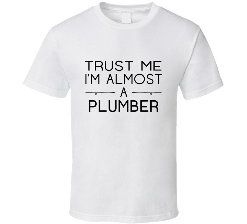 Plumber Trust Me Occupation T Shirt Plumber Trust Me Occupation T Shirt