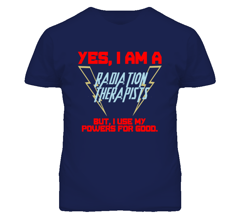 Yes I Am A Radiation Therapists Funny Powers T Shirt Yes I Am A Radiation Therapists Funny Powers T Shirt