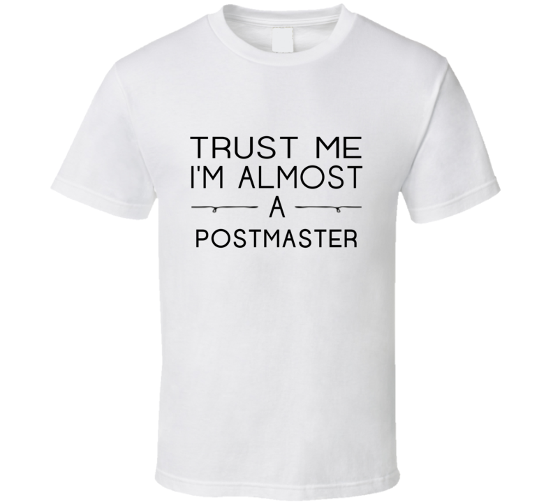 Postmaster Trust Me Occupation T Shirt Postmaster Trust Me Occupation T Shirt