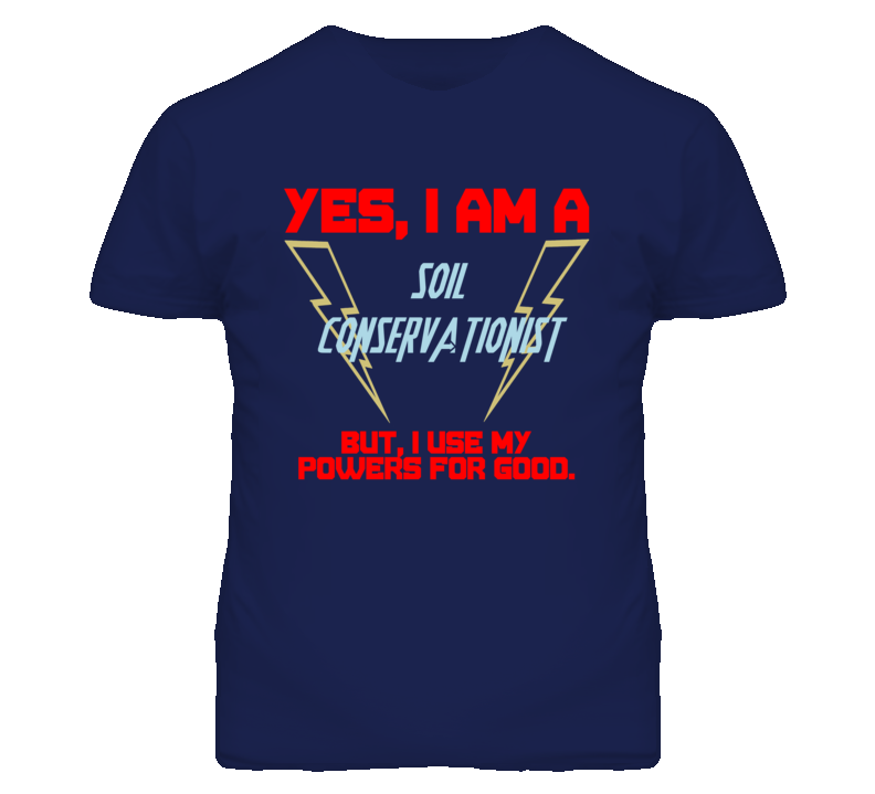 Yes I Am A Soil Conservationist Funny Powers T Shirt Yes I Am A Soil Conservationist Funny Powers T Shirt
