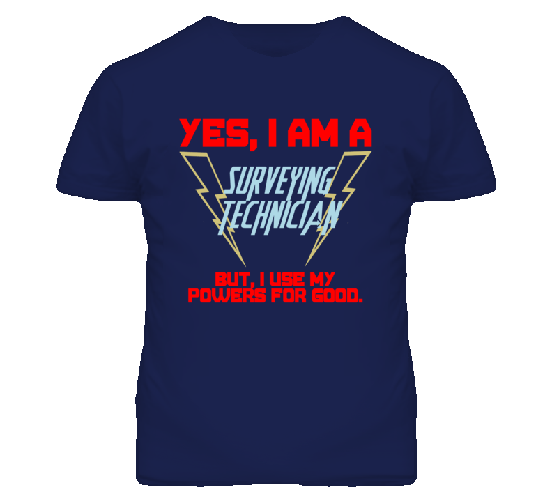 Yes I Am A Surveying Technician Funny Powers T Shirt Yes I Am A Surveying Technician Funny Powers T Shirt