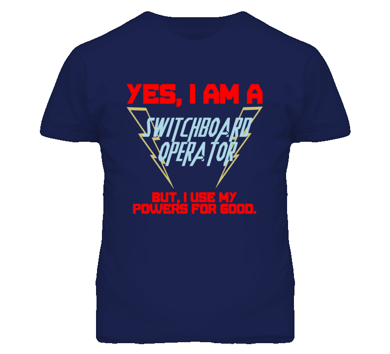 Yes I Am A Switchboard Operator Funny Powers T Shirt
