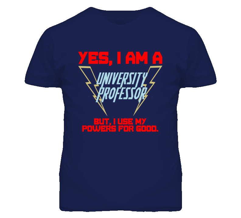 Yes I Am A University Professor Funny Powers T Shirt