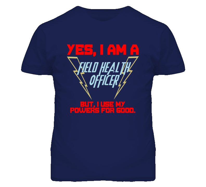 Yes I Am A Field Health Officer Funny Powers T Shirt Yes I Am A Field Health Officer Funny Powers T Shirt