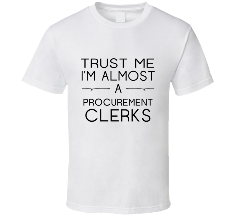 Procurement Clerks Trust Me Occupation T Shirt Procurement Clerks Trust Me Occupation T Shirt