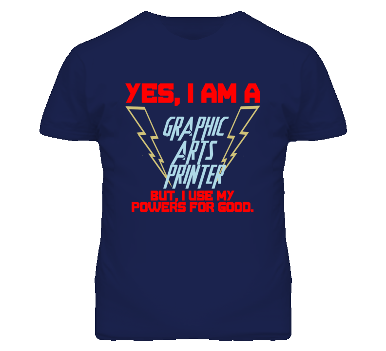 Yes I Am A Graphic Arts Printer Funny Powers T Shirt Yes I Am A Graphic Arts Printer Funny Powers T Shirt